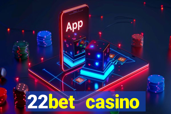 22bet casino welcome bonus