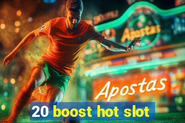 20 boost hot slot