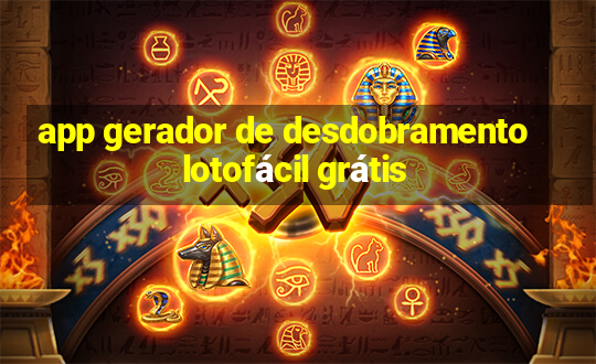 app gerador de desdobramento lotofácil grátis