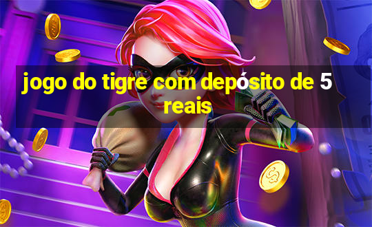 jogo do tigre com depósito de 5 reais