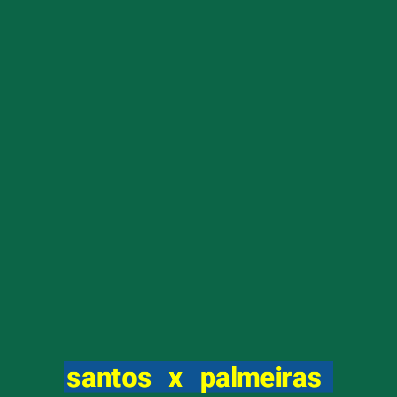 santos x palmeiras histórico de confrontos