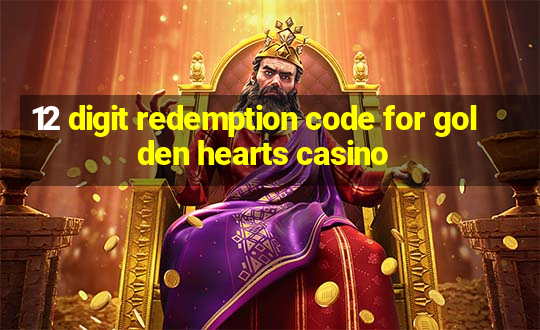 12 digit redemption code for golden hearts casino