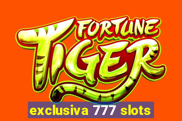 exclusiva 777 slots