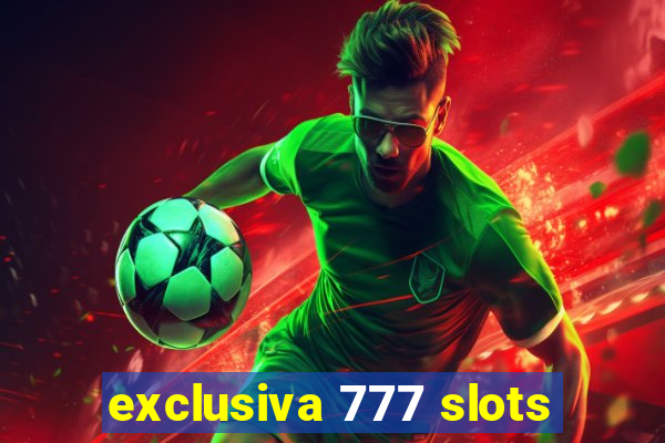 exclusiva 777 slots