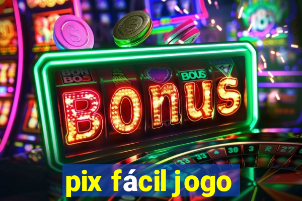 pix fácil jogo