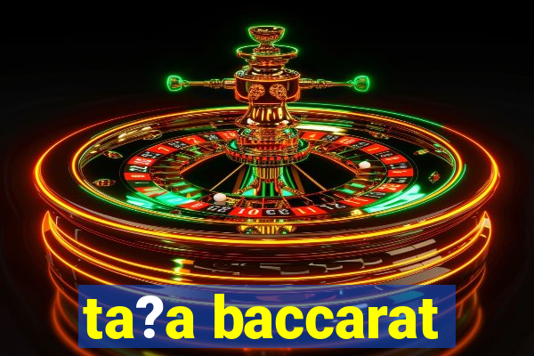 ta?a baccarat