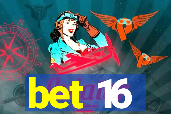 bet 16