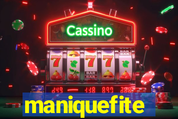 maniquefite