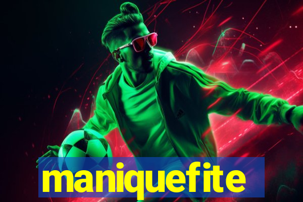 maniquefite