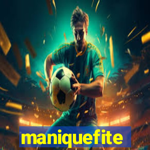 maniquefite