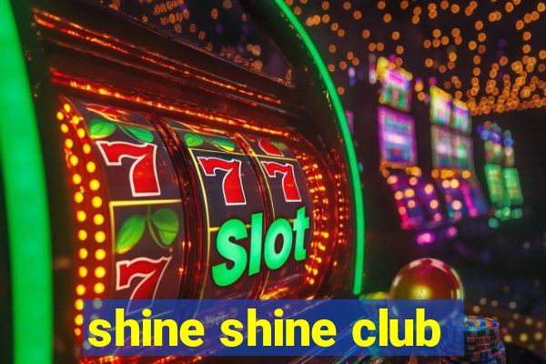 shine shine club