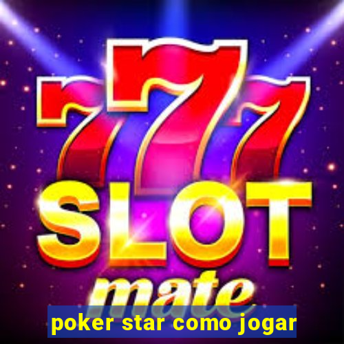 poker star como jogar