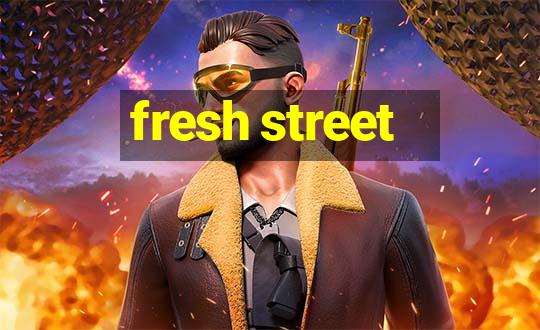 fresh street