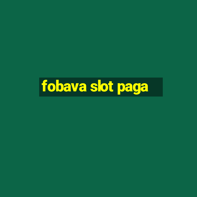 fobava slot paga