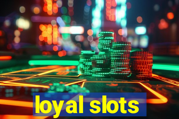 loyal slots