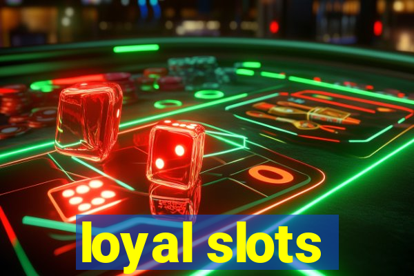 loyal slots