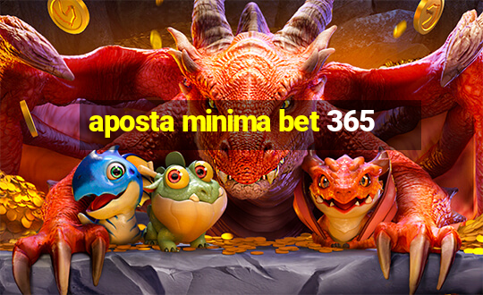 aposta minima bet 365