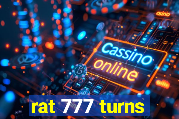 rat 777 turns