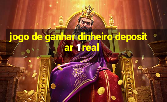 jogo de ganhar dinheiro depositar 1 real