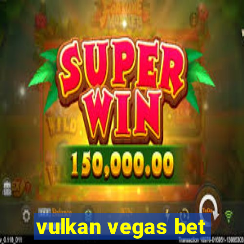 vulkan vegas bet