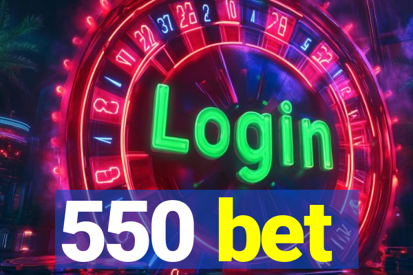 550 bet