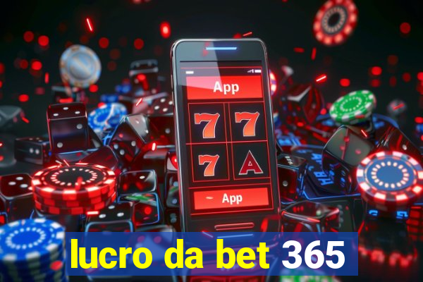 lucro da bet 365