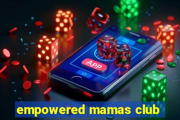 empowered mamas club