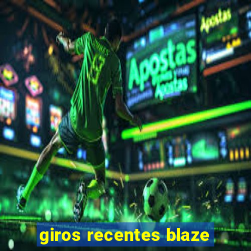 giros recentes blaze