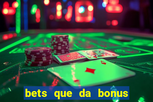 bets que da bonus no cadastro