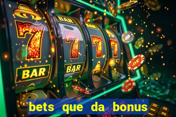 bets que da bonus no cadastro