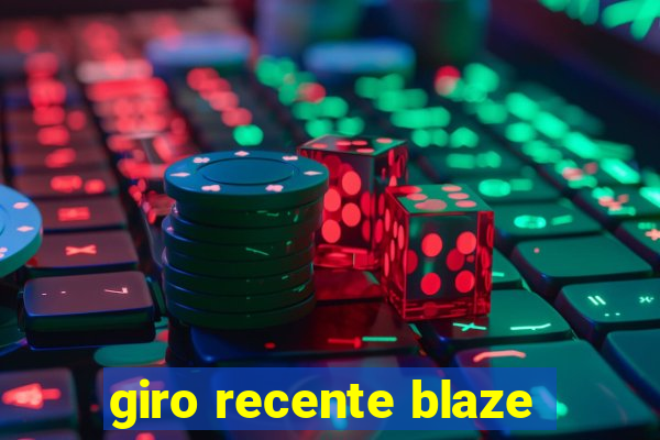 giro recente blaze