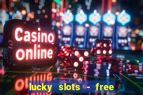 lucky slots - free casino game