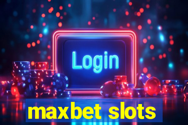 maxbet slots