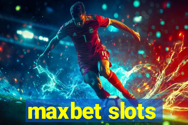 maxbet slots