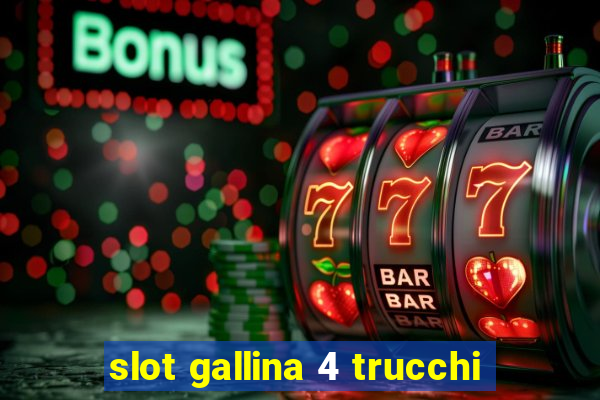 slot gallina 4 trucchi