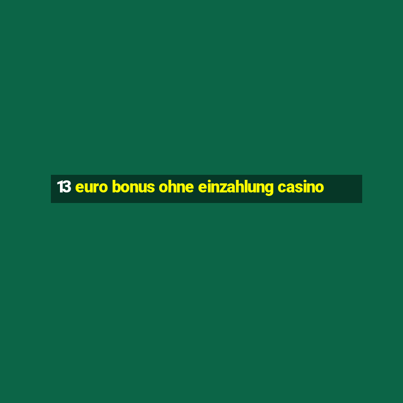 13 euro bonus ohne einzahlung casino