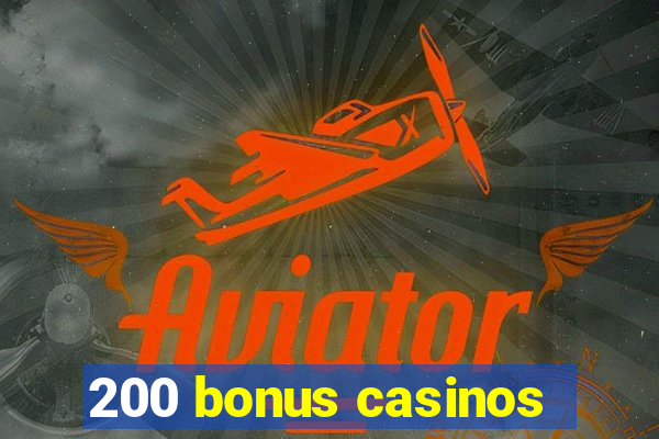 200 bonus casinos