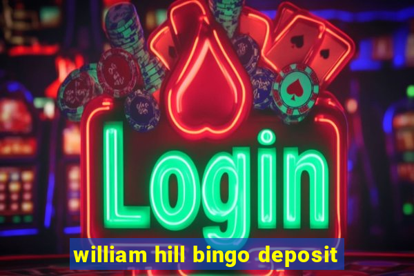 william hill bingo deposit