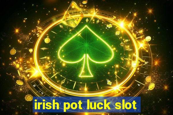 irish pot luck slot