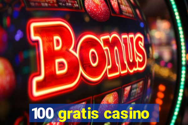 100 gratis casino