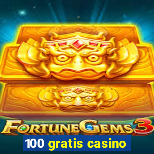 100 gratis casino