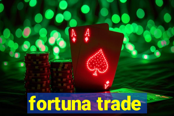 fortuna trade