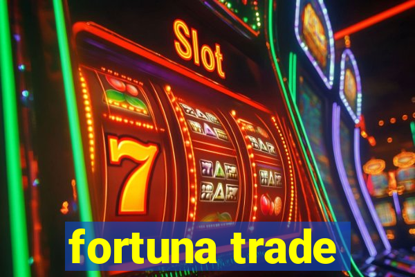 fortuna trade