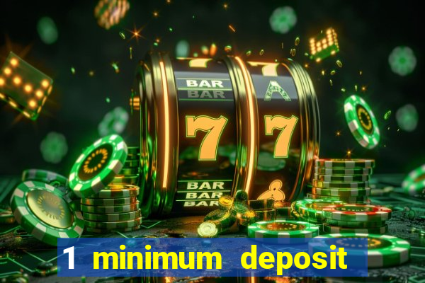 1 minimum deposit casino 2019