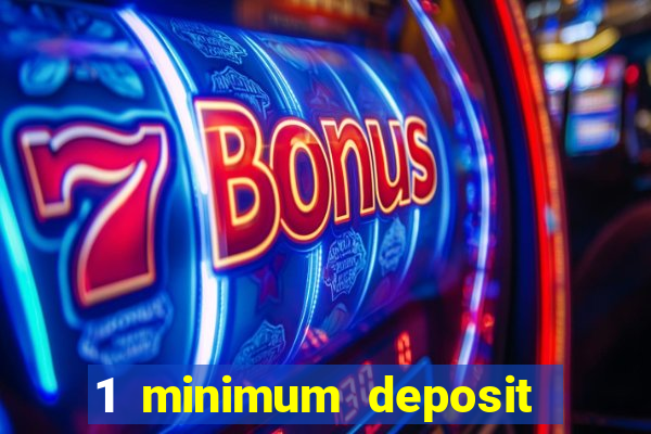 1 minimum deposit casino 2019