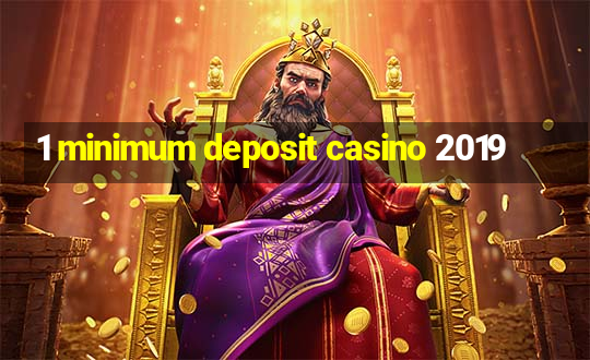 1 minimum deposit casino 2019