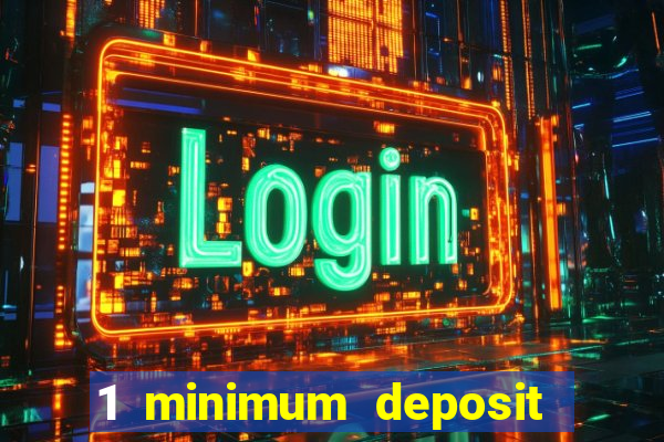 1 minimum deposit casino 2019