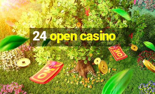 24 open casino