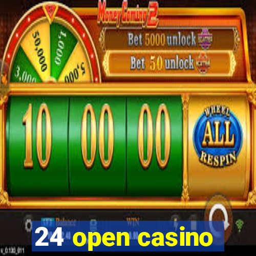 24 open casino