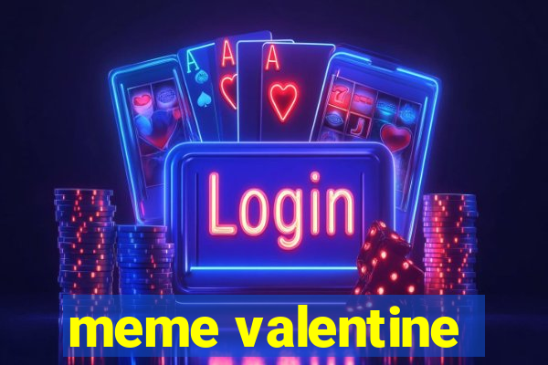 meme valentine